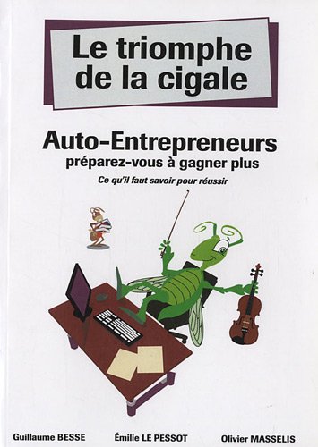 Download Le triomphe de la cigale, Auto-entrepreneurs : Préparez-vous à gagner plus Download Le triomphe de la cigale, Auto-entrepreneurs : Préparez-vous à gagner plus