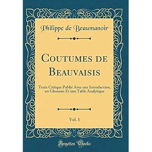 Coutumes de Beauvaisis, Vol. 1: Texte Critique Publié Avec Une Introduction, Un Glossaire Et Une Table Analytique (Classic Reprint)