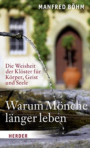Download Warum Mönche länger leben: Die Weisheit der Klöster für Körper, Geist und Seele Download Warum Mönche länger leben: Die Weisheit der Klöster für Körper, Geist und Seele