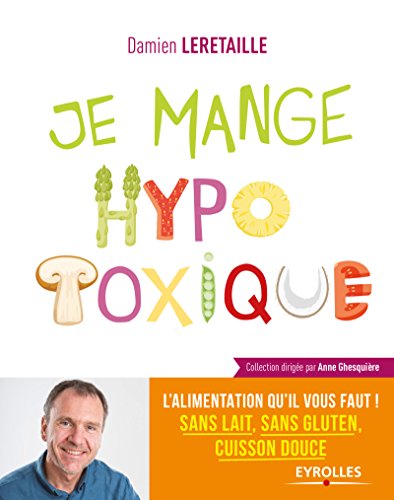Download Je mange hypotoxique: Offrez à votre corps l''alimentation qu''il lui faut : sans gluten / sans lait / cuisson douce Download Je mange hypotoxique: Offrez à votre corps l''alimentation qu''il lui faut : sans gluten / sans lait / cuisson douce