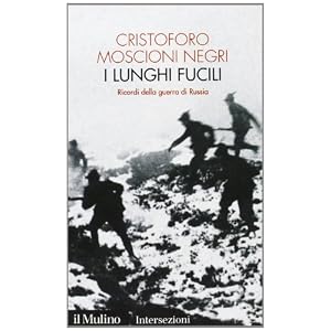 I lunghi fucili. Ricordi della guerra di Russia