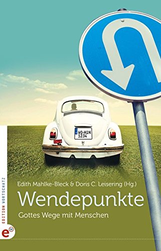 Wendepunkte: Gottes Wege mit Menschen Wendepunkte: Gottes Wege mit Menschen