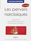 Les pervers narcissiques: Qui sont-ils ? Comment fonctionnent-ils ? Comment leur échapper ?