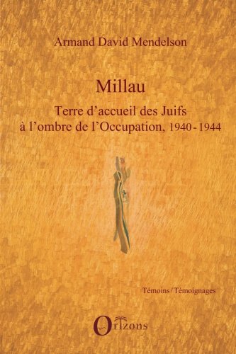 Millau, terre d'acceuil des juifs à l'ombre de l'Occupation, 1940-1944 gratuit Millau, terre d'acceuil des juifs à l'ombre de l'Occupation, 1940-1944 gratuit
