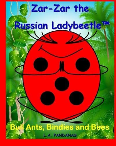 Zar-Zar the Russian Ladybeetle: Bull Ants, Bindies and Bees