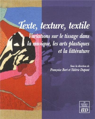 Texte,  texture,  textile : variations sur le tissage dans la musique,  les arts plastiques et la littérature