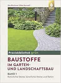 Baustoffe Im Garten Und Landschaftsbau Band 1 Naturliche Steine Kunstliche Steine Und Beton Amazon De Buchner Ute Hornoff Elke Bucher