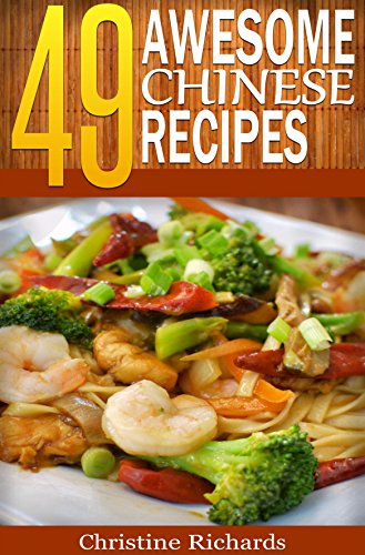 Download 49 Awesome Chinese Recipes (The Ultimate Chinese Cookbook That Brings an Entire American Chinese Buffet to Your Dinner Table) Download 49 Awesome Chinese Recipes (The Ultimate Chinese Cookbook That Brings an Entire American Chinese Buffet to Your Dinner Table)