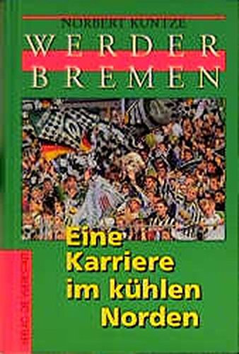 Download Werder Bremen. Eine Karriere im kühlen Norden Download Werder Bremen. Eine Karriere im kühlen Norden