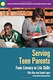 Image de Serving Teen Parents: From Literacy to Life Skills (Libraries Unlimited Professional Guides for Young Adult Librarians Series)