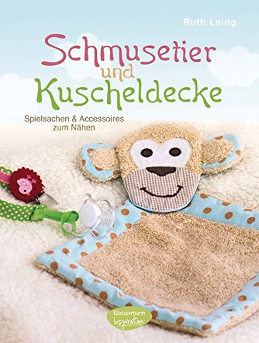 Download Schmusetier und Kuscheldecke: Spielsachen und Accessoires zum Nähen Download Schmusetier und Kuscheldecke: Spielsachen und Accessoires zum Nähen