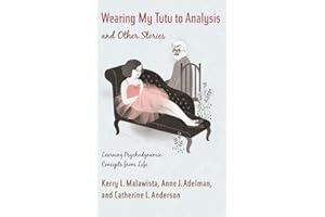 Wearing My Tutu to Analysis and Other Stories: Learning Psychodynamic Concepts from Life