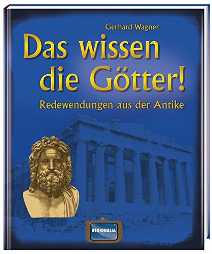 Download Das wissen die Götter!: Redewendungen aus der Antike Download Das wissen die Götter!: Redewendungen aus der Antike