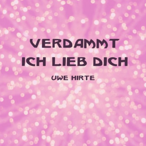 Verdammt ich lieb dich von Uwe Hirte bei Amazon Music - Amazon.de