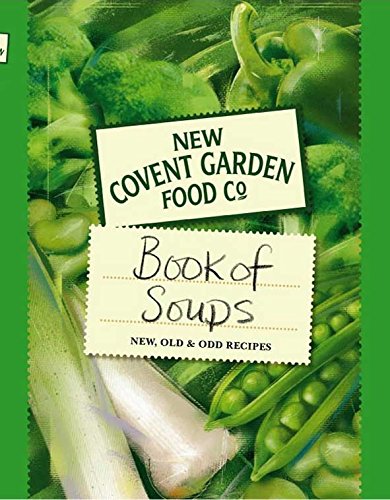 New Covent Garden Soup Company's Book of Soups: New, Old & Odd Recipes. livre