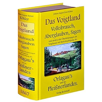 [PDF] Download 348 VOGTLANDSAGEN: Das Voigtland - Volksbrauch- Aberglauben- Sagen und andere alte Ìberlieferungen im Voigtlande mit Berücksichtigung des Orlagaus und des Pleißnerlandes. 1867 Kostenlos