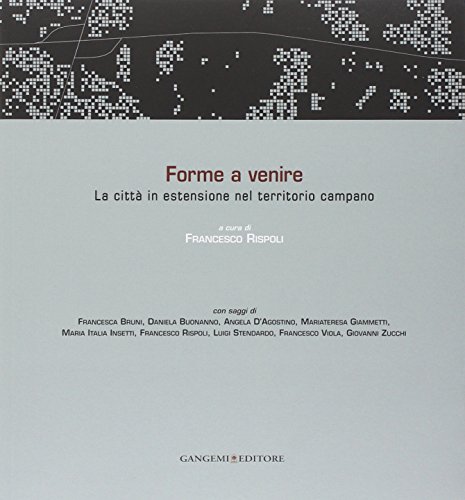 Forme a venire. La città in estensione nel territorio campano. Ediz. italiana e inglese