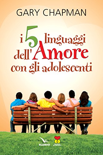 I cinque linguaggi dell'amore con gli adolescenti. Ediz. multilingue I cinque linguaggi dell'amore con gli adolescenti. Ediz. multilingue