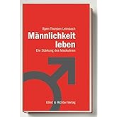 Männlichkeit leben: Die Stärkung des Maskulinen