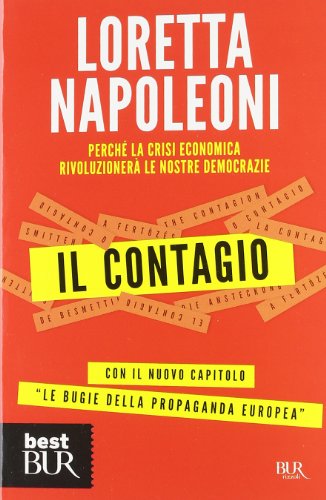 Il contagio. Perché la crisi economica rivoluzionerà le nostre democrazie Il contagio. Perché la crisi economica rivoluzionerà le nostre democrazie