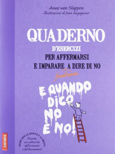 Quaderno d'esercizi per affermarsi e imparare a dire di no Quaderno d'esercizi per affermarsi e imparare a dire di no