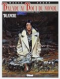 Balade au bout du monde, tome 10 : Blanche