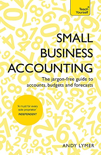Small Business Accounting: The jargon-free guide to accounts, budgets and forecasts (Teach Yourself) Small Business Accounting: The jargon-free guide to accounts, budgets and forecasts (Teach Yourself)