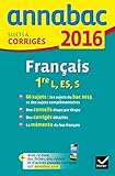 Annales Annabac 2016 Français 1re L, ES, S: sujets et corrigés du bac Première séries générales