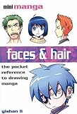 Faces & Hair: The Pocket Reference to Drawing Manga (Mini Manga) by Yishan Li (2010-08-01)