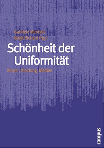 Preisvergleich Produktbild Schönheit der Uniformität: Körper, Kleidung, Medien