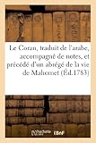 Image de Le Coran, traduit de l'arabe, accompagné de notes, et précédé d'un abrégé de la vie de Mahomet: , tiré des écrivains orientaux les plus estim