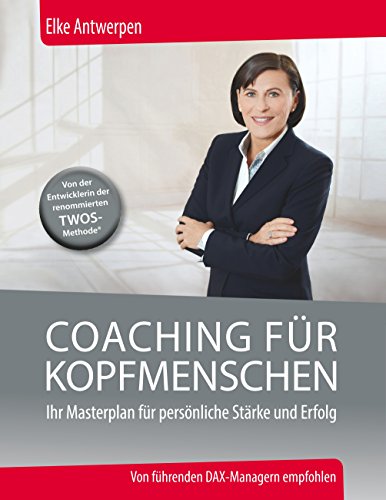 Coaching für Kopfmenschen: Ihr Masterplan für persönliche Stärke und Erfolg (Edition Business)