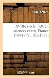 Image de XVIIIe siècle : lettres, sciences et arts, France 1700-1789 (Éd.1878)
