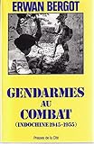 Gendarmes au combat (Indochine 1945 - 1955)