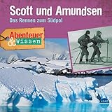 Scott und Amundsen - Das Rennen zum Südpol : Abenteuer & Wissen by 