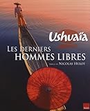 Ushuaia Les derniers hommes libres