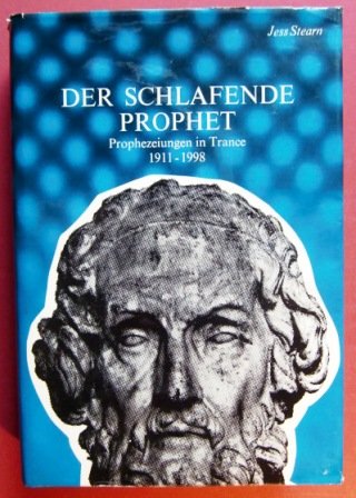 Der schlafende Prophet. Prophezeiungen in Trance 1911 - 1998.