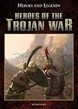  Heroes of the Trojan War (Heroes and Legends)