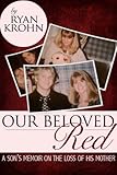 Image de Our Beloved Red: A Son's Memoir On The Loss Of His Mother (English Edition)