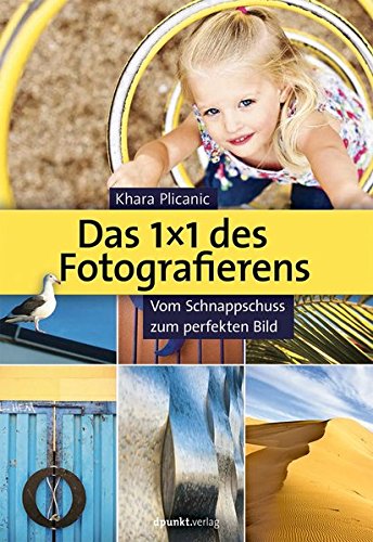 Download Das 1X1 des Fotografierens: Vom Schnappschuss zum perfekten Bild Download Das 1X1 des Fotografierens: Vom Schnappschuss zum perfekten Bild