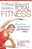 Image de The Busy Woman's Guide to Total Fitness: Strengthen Your Body and Spirit in 20 Minutes a Day (English Edition)