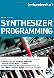 Synthesizer Programming.Die Kunst des Sound-Designs für jeden erlernbar by