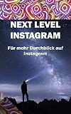 Next Level Instagram: Für mehr Durchblick auf Instagram by
