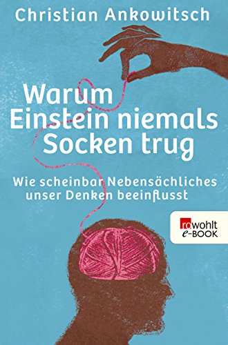Download Warum Einstein niemals Socken trug: Wie scheinbar Nebensächliches unser Denken beeinflusst Download Warum Einstein niemals Socken trug: Wie scheinbar Nebensächliches unser Denken beeinflusst