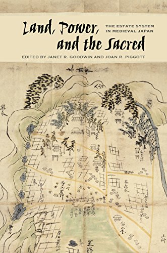 Janet R. Goodwin (editor) et alLand, Power, and the Sacred: The Estate System in Medieval Japan