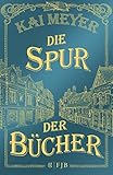 Die Spur der Bücher: Roman von Kai Meyer