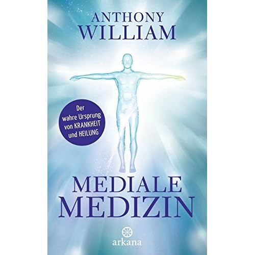 Mediale Medizin: Der wahre Ursprung von Krankheit und Heilung Mediale Medizin: Der wahre Ursprung von Krankheit und Heilung