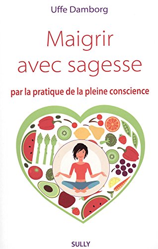 Maigrir avec sagesse par la pratique de la pleine conscience francais