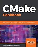CMake Cookbook: Building, testing, and packaging modular software with modern CMake (English Edition) by