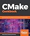 CMake Cookbook: Building, testing, and packaging modular software with modern CMake (English Edition) by